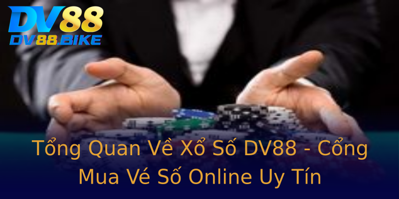 Tổng Quan Về Xổ Số DV88 - Cổng Mua Vé Số Online Uy Tín Tổng Quan Về Xổ Số DV88 - Cổng Mua Vé Số Online Uy Tín